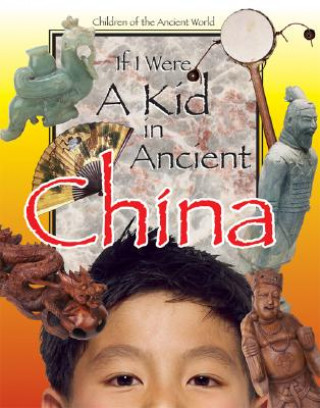 Carte If I Were a Kid in Ancient China Ken Sheldon