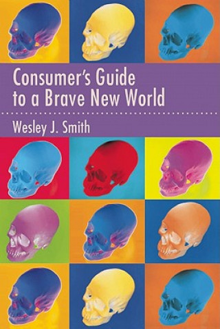 Buch Consumer's Guide to a Brave New World Wesley J. Smith