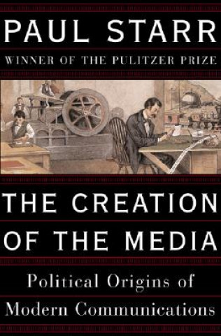 Kniha Creation of the Media Paul Starr