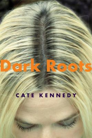 Kniha Dark Roots Cate Kennedy