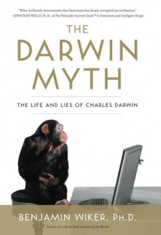 Kniha Darwin Myth Benjamin Wiker