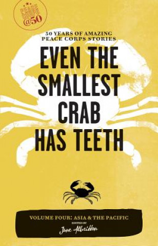 Carte Even the Smallest Crab Has Teeth: 50 Years of Amazing Peace Corps Stories Jane Albritton