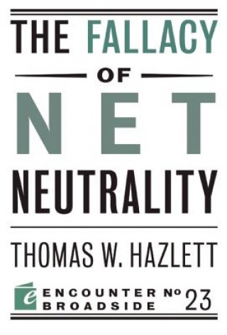 Carte Fallacy of Net Neutrality Thomas W Hazlett