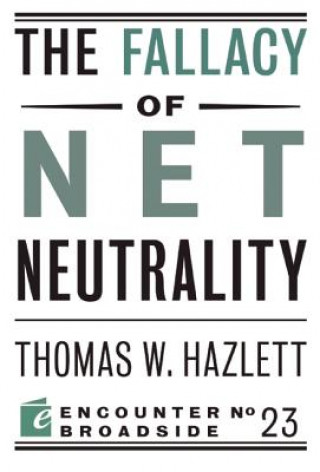 Book Fallacy of Net Neutrality Thomas W Hazlett