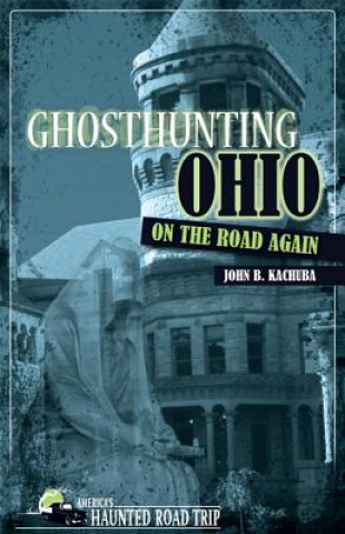 Carte Ghosthunting Ohio: On the Road Again John B. Kachuba