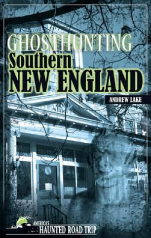 Книга Ghosthunting Southern New England Andrew Lake