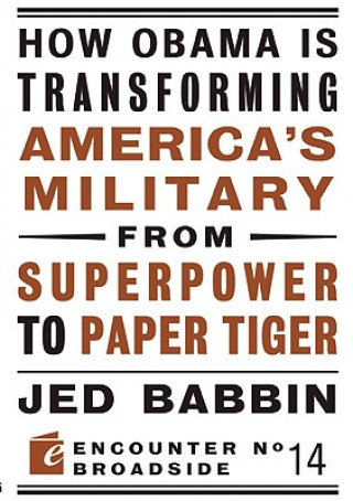 Book How Obama is Transforming America's Military from Superpower to Paper Tiger Jed Babbin