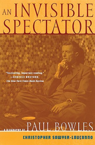 Könyv Invisible Spectator: a Life of Paul Bowles Christopher Sawyer-Laucanno