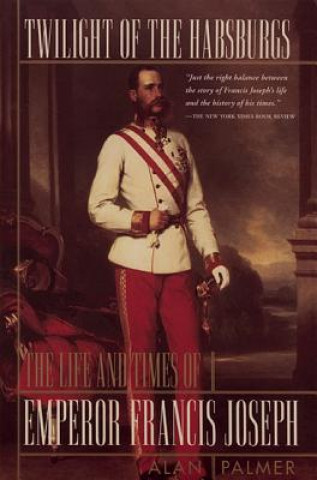 Könyv Twilight of the Habsburgs Alan Warwick Palmer