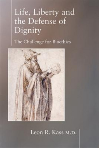 Knjiga Life Liberty & the Defense of Dignity Leon R. Kass