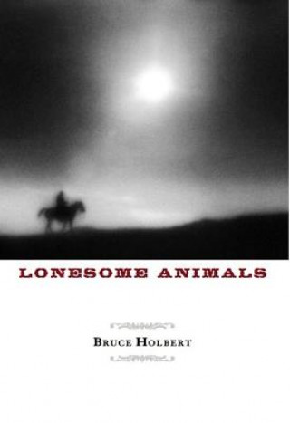 Książka Lonesome Animals Bruce Holbert