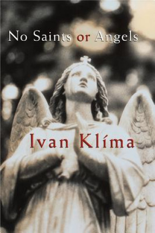 Kniha No Saints or Angels Ivan Klima