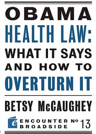 Book Obama Health Law: What It Says and How to Overturn It Betsy McCaughey