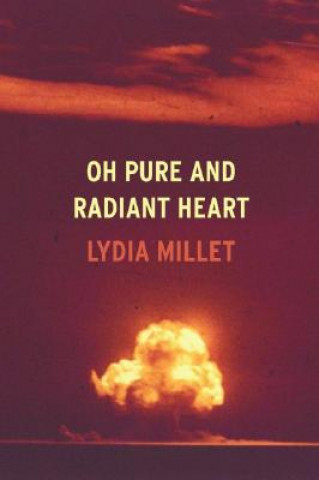 Libro Oh Pure and Radiant Heart Lydia Millet