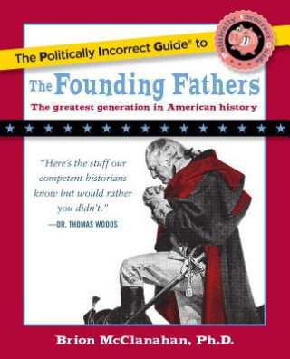 Könyv Politically Incorrect Guide to the Founding Fathers Brion T. McClanahan