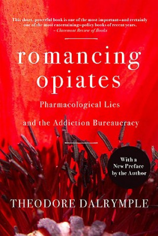 Könyv Romancing Opiates Theodore Dalrymple