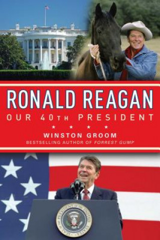 Kniha Ronald Reagan Our 40th President Winston Groom