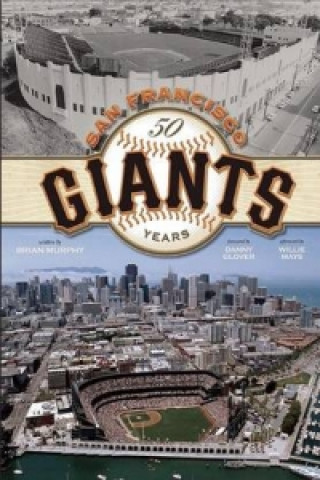 Kniha San Francisco Giants: 50 Years Brian Murphy