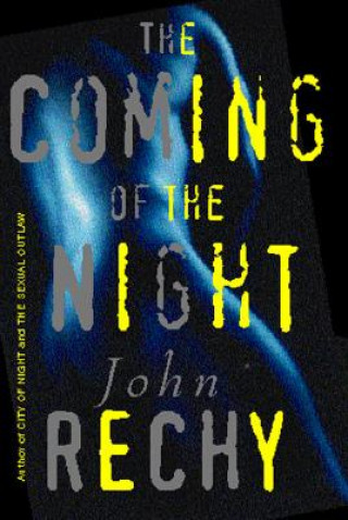 Könyv Coming of the Night John Rechy