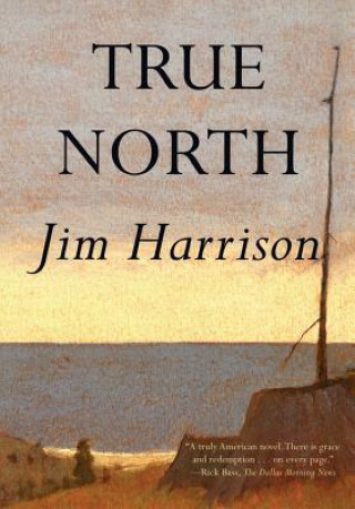 Knjiga True North Jim Harrison