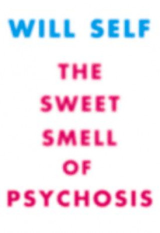 Book Sweet Smell of Pyschosis Will Self