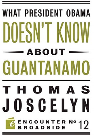 Książka What President Obama Doesn?t Know About Guantanamo Thomas Joscelyn