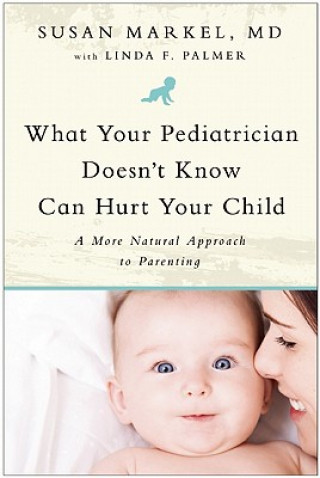 Książka What Your Pediatrician Doesn't Know Can Hurt Your Child Susan Markel