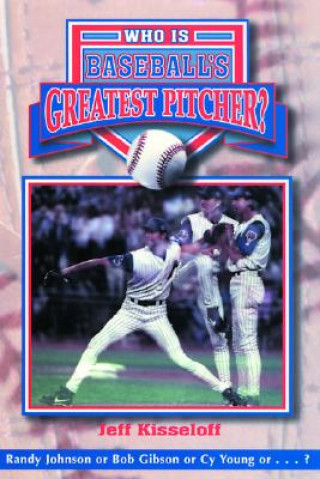 Kniha Who Is Baseball's Greatest Pitcher? Jeff Kisseloff