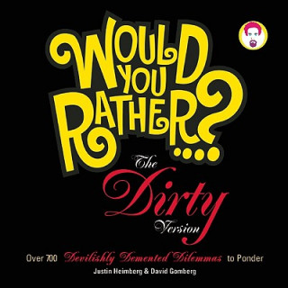 Книга Would You Rather...?: The Dirty Version David Gomberg