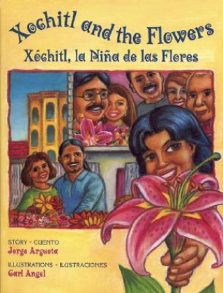Kniha Xochitl And The Flowers/Xochitl, la Nina de las Flores Jorge Argueta