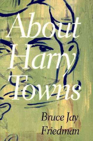 Kniha About Harry Towns Bruce Jay Friedman