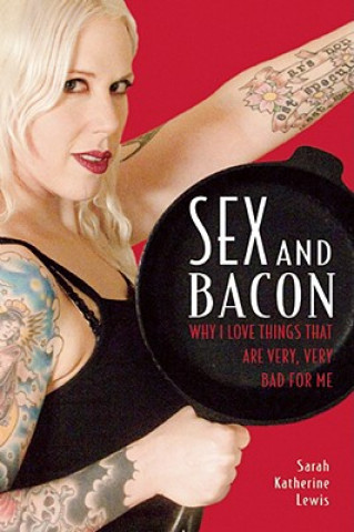 Kniha Sex and Bacon Sarah Katherine Lewis