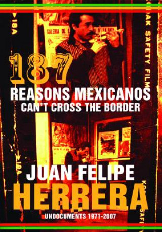 Kniha 187 Reasons Mexicanos Can't Cross the Border Juan Felipe Herrera