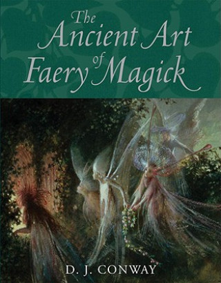 Könyv Ancient Art of Faery Magick D. J. Conway