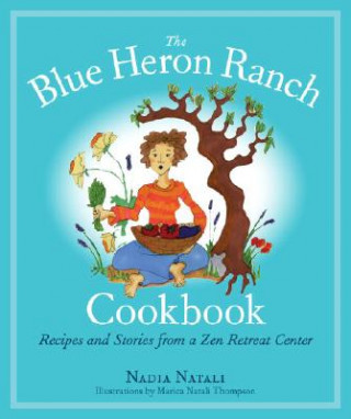Kniha Blue Heron Ranch Cookbook Nadia Natali