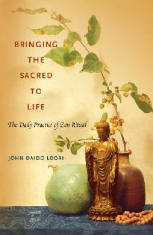 Kniha Bringing the Sacred to Life John Daido Loori