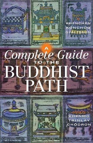 Kniha Complete Guide to the Buddhist Path Khenchen Konchog Gyaltsen