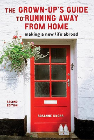 Kniha Grown-Up's Guide to Running Away from Home, Second Edition Rosanne Knorr