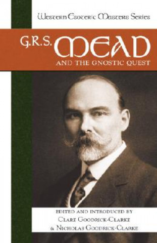 Carte G.R.S. Mead and the Gnostic Quest Nicholas Goodrick-Clarke