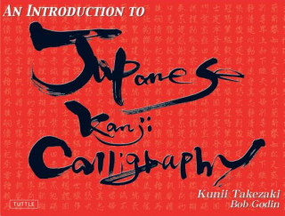 Könyv Introduction to Japanese Kanji Calligraphy Bob Godin