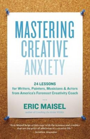 Kniha Mastering Creative Anxiety Eric Maisel