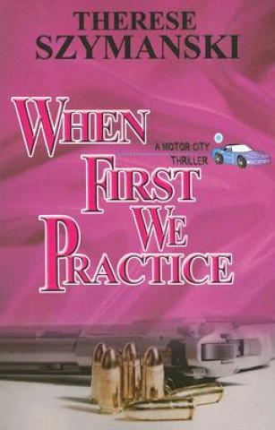 Könyv When First We Practice Therese Szymanski