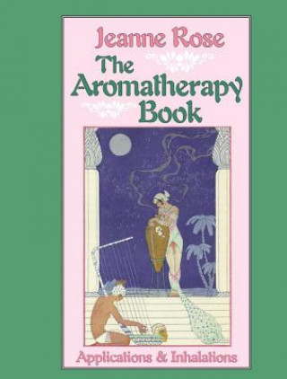 Könyv Aromatherapy Book Jeanne Rose