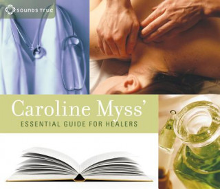 Audio Caroline Myss' Essential Guide for Healers Caroline M. Myss