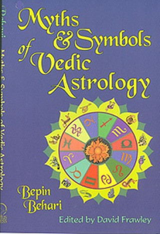 Könyv Myths and Symbols of Vedic Astrology Bepin Behari