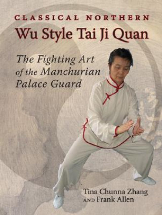 Kniha Classical Northern Wu Style Tai Ji Quan Tina Chunna