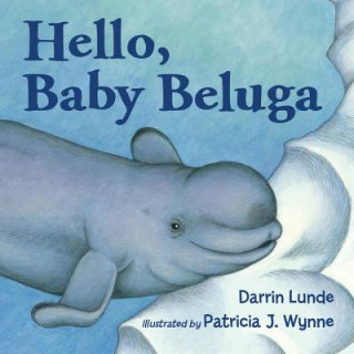 Книга Hello, Baby Beluga Patricia J. Wynne