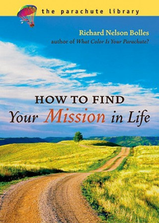 Carte How To Find Your Mission In Life Richard N. Bolles
