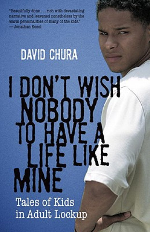 Książka I Don't Wish Nobody To Have A Life Like Mine David Chura