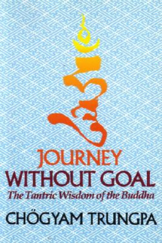 Kniha Journey Without Goal Trungpa Tulku Chogyam Trungpa